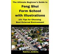 The Ultimate Beginner's Guide to Feng Shui “Form School” with Illustrations 1: 101 Tips for Choosing Best External Environment