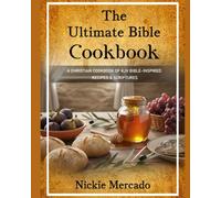The Ultimate Bible Cookbook: A Christian Cookbook of KJV Bible-Inspired Recipes & Scriptures