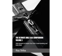 THE ULTIMATE BIBLE Q&A COMPENDIUM: VOLUME 1: 1000 Answers to Deepen Your Faith, Understanding, and Daily Walk (The Anchor Point Series)