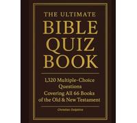 The Ultimate Bible Quiz Book: 1,320 Multiple-Choice Questions Covering All 66 Books of the Old & New Testament: Fun, Challenging, and Faith-Building ... Groups, Families, and Church Competitions
