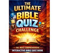 THE ULTIMATE BIBLE QUIZ CHALLENGE: THE MOST COMPREHENSIVE INTERACTIVE BIBLE QUIZ BOOK - Who am I | Fill-In | True or False | Matching People, Events, and Miracles | MCQ (The True WORD For Freedom)