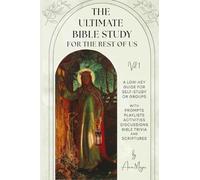 The Ultimate Bible Study for The Rest of Us: A guide for individuals and groups, with suggested activities, discussion points, prompts, playlists, trivia, and scripture