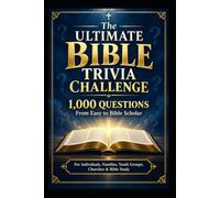The Ultimate Bible Trivia Challenge: 1000 Questions From Easy to Bible Scholar