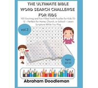 The Ultimate Bible Word Search Challenge for Kids: 100 Exciting and Fun-Filled Faith Puzzles for Kids 10-12 - Perfect for Home, Church, or School - Learn Scripture While You Play