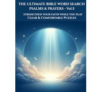 The Ultimate Bible Word Search - Volume 3 Psalms & Prayers: Clue-Based Christian Word Search Puzzles with Bible Verses for Relaxation, Faith Building, and Spiritual Reflection