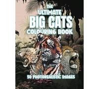 The Ultimate Big Cats Colouring Book: Unleash the wild within with The Ultimate Big Cats Colouring Boo