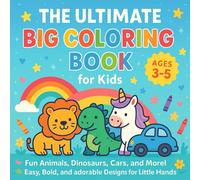 The Ultimate Big Coloring Book for Kids Ages 3-5: Over 50 Adorable Designs with Thick Lines for Little Hands - Perfect for Toddlers and Preschoolers!