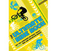 The Ultimate Bike Book: Get the lowdown on road, track, BMX and mountain biking: 1
