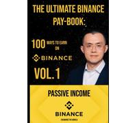 THE ULTIMATE BINANCE PAY-BOOK: 100 WAYS TO EARN ON BINANCE