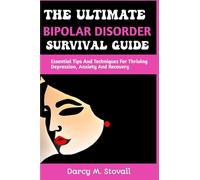 THE ULTIMATE BIPOLAR DISORDER SURVIVAL GUIDE: Essential Tips And Techniques For Thriving Depression, Anxiety And Recovery (Positive Mindset)