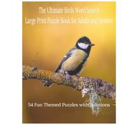 The Ultimate Birds Word Search: Large Print Puzzle Book for Adults and Seniors with 54 Fun Themed Puzzles and Solutions