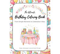 The Ultimate Birthday Coloring Book: From Simple Moments to Celebration Vibes