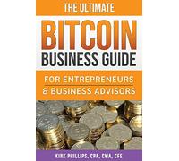 The Ultimate Bitcoin Business Guide: For Entrepreneurs & Business Advisors: Volume 1