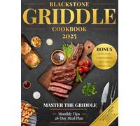 The Ultimate Blackstone Gas Griddle Cookbook 2024 - 2025: 2000 Days of Mouthwatering Recipes With In-Depth Step-by-Step for Your Outdoor Gas Griddle - Cook like a Master-Chef and WOW Everyone