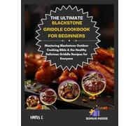 THE ULTIMATE BLACKSTONE GRIDDLE COOKBOOK FOR BEGINNERS (B&W): Mastering Blackstone Outdoor Cooking Bible & the Healthy Delicious Griddle Recipes for Everyone
