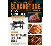 The Ultimate Blackstone Griddle Cookbook for Beginners: Delicious Recipes with Pro Tips and Grilling Master Techniques to Cook Like a Chef, Perfect ... and Picnics (Ultimate Recipe Collection)