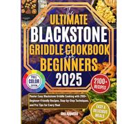 The Ultimate Blackstone Griddle Cookbook for Beginners: Master Easy Blackstone Griddle Cooking with 2100+ Beginner-Friendly Recipes, Step-by-Step Techniques, and Pro Tips for Every Meal