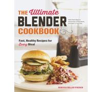 The Ultimate Blender Cookbook - Fast, Healthy Recipes for Every Meal