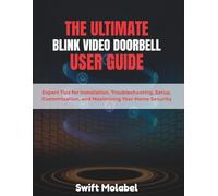 The Ultimate Blink Video Doorbell User Guide: Expert Tips for Installation, Troubleshooting, Setup, Customization, and Maximizing Your Home Security
