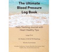 The Ultimate Blood Pressure Log Book: Large Print Daily Tracker with AM/PM Readings, Medication Log, Monthly Summaries & Charts | 52 Weeks | Heart Health Tips
