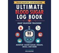 The Ultimate Blood Sugar Log Book for Diabetes:: Daily Blood Glucose Tracker with Meal, Exercise, and Medication Logs, Monitor Fasting, Pre/Post Meal & Bedtime Readings