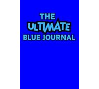 The ULTIMATE Blue Journal: For Writers Who Love BLUE, Blue Cover, Blue Lines, Blue Pages!