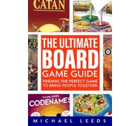 The Ultimate Board Game Guide: Finding the Perfect Game to Bring People Together
