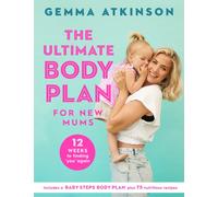 The Ultimate Body Plan for New Mums : 12 Weeks to Finding You Again