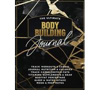 The Ultimate Bodybuilding Journal: Perfect for competition prep