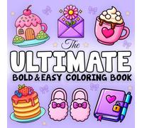 The Ultimate Bold and Easy Coloring Book: A Bold and Easy Coloring Book for Adults and Kids Featuring Landscapes, Flowers, Patterns, Food, Sweets, and Many More