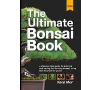 The Ultimate Bonsai Book: A Step-by-Step Guide to Growing and Caring for Thriving Bonsai Trees that Flourish for Years