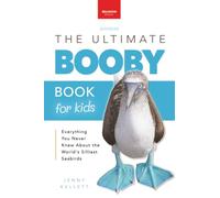 The Ultimate Booby Book for Kids: Blue-Footed Booby Facts, 100+ Amazing Facts, Mating Dance, Chick Care & Galápagos Habitat: 100+ Amazing Booby Facts, Photos, Quiz & More: 44 (Animal Books for Kids)