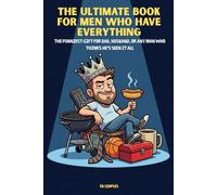 The Ultimate Book For Men Who Have Everything: The Funniest Gift for Dad, Husband, or Any Man Who Thinks He's Seen It All