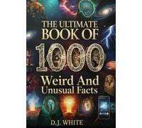 The Ultimate Book Of 1,000 Weird And Unusual Facts