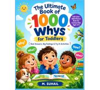The Ultimate Book of 1000 Whys for Toddlers: Real Answers, Big Feelings & Try-It Activities | Full-Color Q&A Picture Book for Curious Kids Ages 2-5 | Bedtime & Screen-Free Learning