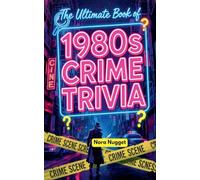 The Ultimate Book of 1980s Crime Trivia