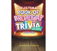 The Ultimate Book of Broadway Trivia for Teens and Adults. Book One.