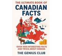 The Ultimate Book of Canadian Facts: Over 1000 Interesting Facts and Trivia About Canada: 1 (The Canadian Knowledge Vault)