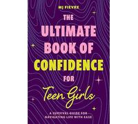 The Ultimate Book of Confidence for Teen Girls: A Survival Guide for Navigating Life with Ease (Ages 13-18) (Book on Confidence, Self Help Teenage Girls, Teen Health)