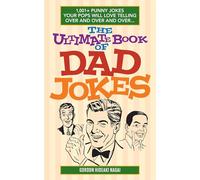 The Ultimate Book of Dad Jokes: 1,001+ Punny Jokes Your Pops Will Love Telling Over and Over and Over...