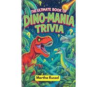 The Ultimate Book of Dino-Mania Trivia