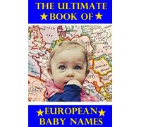 The Ultimate Book of European Baby Names: 12600+ Names from Europe for Boys and Girls