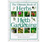 The Ultimate Book of Herbs and Herb Gardening: A Complete Practical Guide to Growing Herbs Successfully