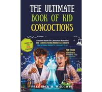 The Ultimate Book of Kid Concoctions: Creative Hands-On Laboratory Activities for Curious Young Minds Packed With Educational Projects, Sensory Play,