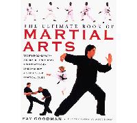 The Ultimate Book of Martial Arts: Tae Kwondo, Karate, Aikido, Ju-jitsu, Judo, Kung Fu, Tai Chi, Kendo and Taido