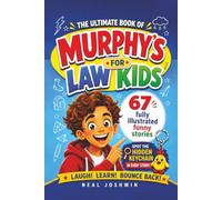 The Ultimate Book of Murphy’s Law for Kids: 67 Funny Stories About When Things Go Wrong and How Kids Bounce Back and Build Confidence