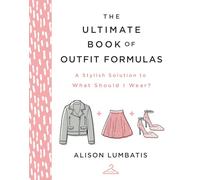 The Ultimate Book of Outfit Formulas: A Stylish Solution to What Should I Wear?
