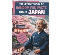 The Ultimate Book of Random Fun Facts About Japan: Over 150 Curious, Funny & Fascinating Facts You Didn't Know You Needed