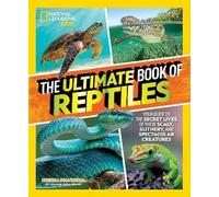 The Ultimate Book of Reptiles : Your guide to the secret lives of these scaly, slithery, and spectacular creatures!