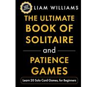 The Ultimate Book of Solitaire and Patience Games: Learn 20 Solo Card Games, for Beginners, Large Print Edition (Learn Games in a Day, Large Print Editions)